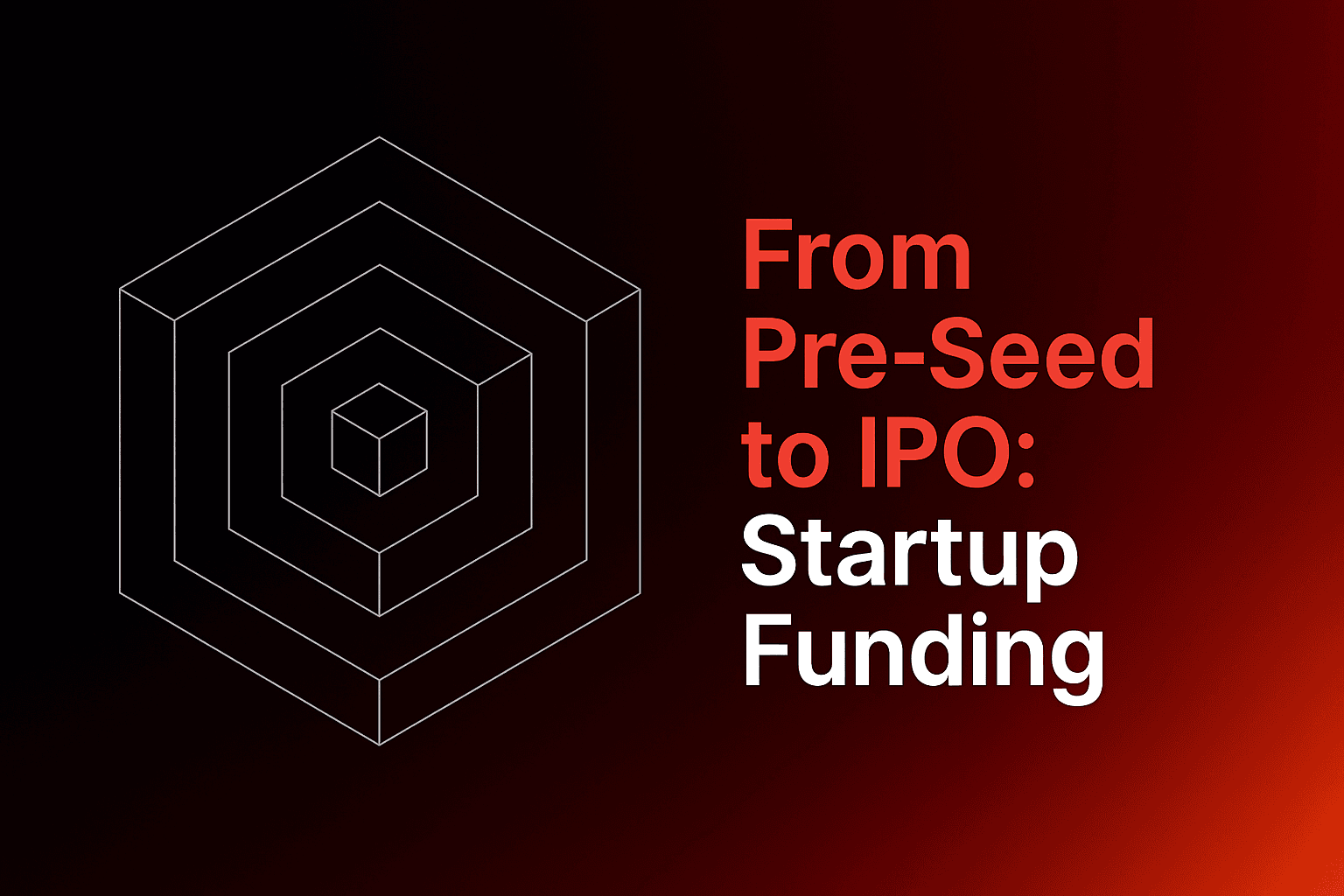 From Pre-Seed to IPO: Startup Funding